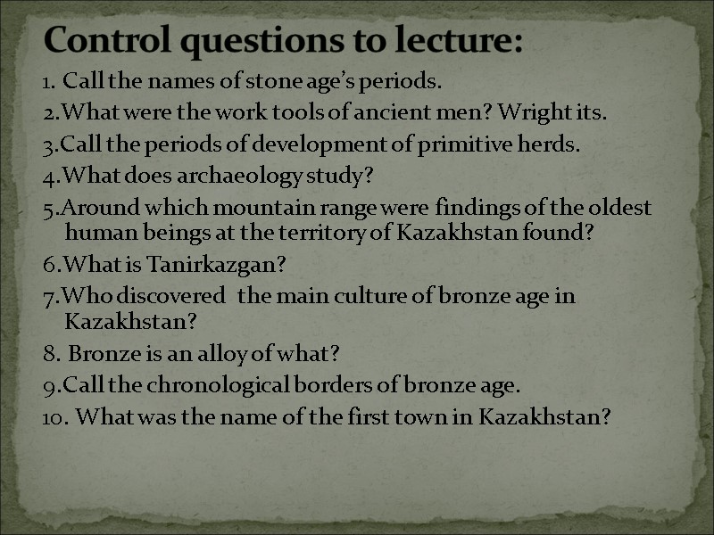 1. Call the names of stone age’s periods. 2.What were the work tools of